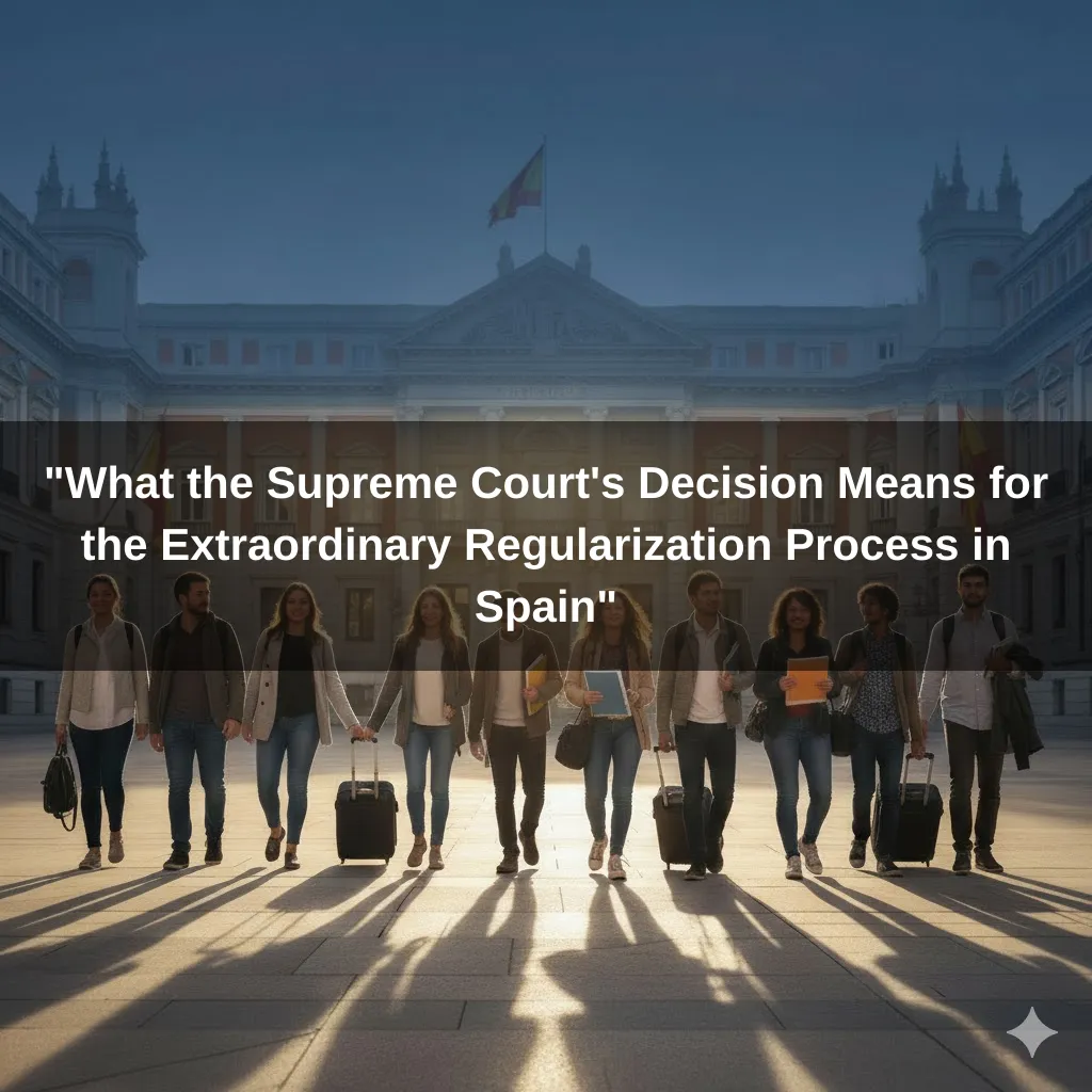 "What the Supreme Court's Decision Means for the Extraordinary Regularization Process in Spain"